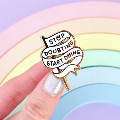 Stop Doubting Start Doing Banner Enamel Pin